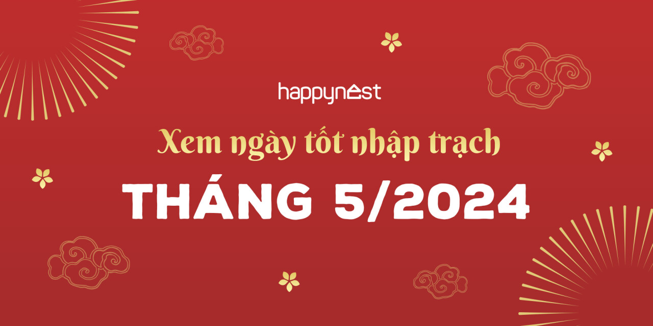 Xem Ngày Tốt Nhập Trạch Tháng 5 Năm 2024