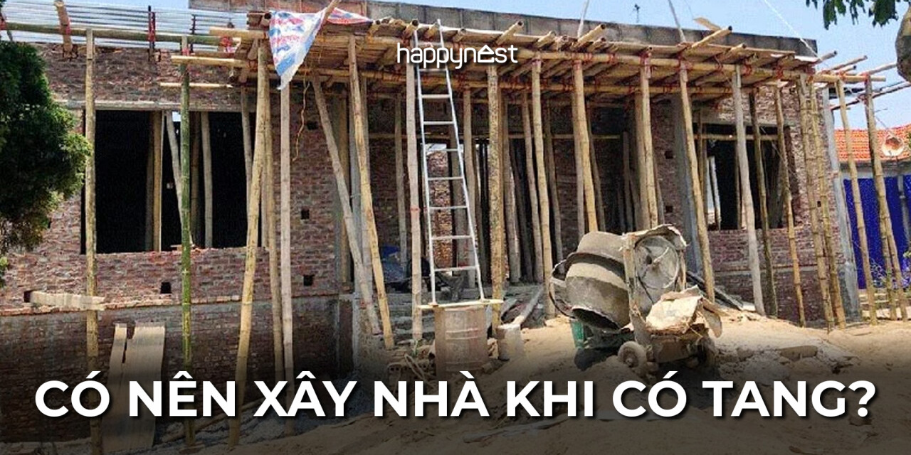 Nhà đang có tang có nên xây nhà không? Bao lâu mới nên khởi công?